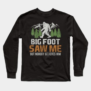 Bigfoot Saw Me But Nobody Believes Him Long Sleeve T-Shirt